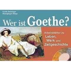 Wer ist Goethe?: Arbeitsbl�tter zu Leben, Werk und Zeitgeschichte