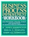 Business Process Improvement Workbook: Documentation, Analysis, Design, and Management of Business Process Improvement