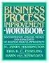 Business Process Improvement Workbook: Documentation, Analysis, Design, and Management of Business Process Improvement