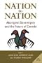Nation to Nation: Aboriginal Sovereignty and the Future of Canada