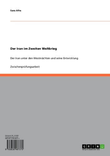 Der Iran im Zweiten Weltkrieg: Der Iran unter den Westmächten und seine Entwicklung (German Edition)