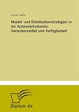 Modell- und Distributionsstrategien in der Automobilindustrie: Variantenvielfalt und Verf���gbarkeit (German Edition)