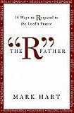 The "R" Father: 14 Ways to Respond to the Lords Prayer
