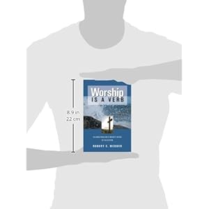 Worship Is a Verb: Eight Principles Transforming Worship