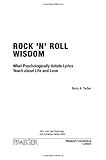Rock n Roll Wisdom: What Psychologically Astute Lyrics Teach about Life and Love (Sex, Love, and Psychology)