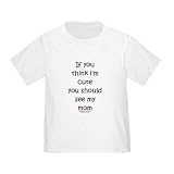 Toddler Tshirt – 5.5oz.100% Cotton in White Yellow Light Pink or Baby Blue If you think I’m cute you should see my mom