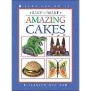 Bake and Make Amazing Cakes (Kids Can Do It) by  Elizabeth MacLeod and June Bradford