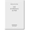 Gott als Geheimnis der Welt: Zur Begr�ndung der Theologie des Gekreuzigten im Streit zwischen Theismus und Atheismus