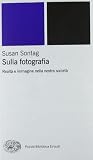 Sulla fotografia. Realtà e immagine nella nostra società (Piccola biblioteca Einaudi. Nuova serie)