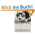 Natural Cat Food: Rohf�tterung f�r Katzen - Ein praktischer Leitfaden