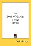 The Book Of Garden Design (1905) (Kessinger Publishing's Rare Reprints)