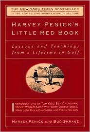 Harvey Penick's Little Red Book: Lessons and Teachings from a Lifetime in Golf by Harvey Penick, Bud Shrake (With), Tom Kite (Introduction)