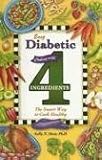 Easy Diabetic Cooking with 4 Ingredients: The Smart Way to Cook Healthy