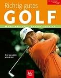 Richtig gutes Golf: Mehr wissen - besser spielen