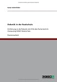 Robotik in der Realschule: Einf&uuml;hrung in die Robotik mit Hilfe des fischertechnik Computing ROBO Mobile Sets