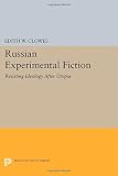 Russian experimental fiction : resisting ideology after Utopia