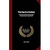the log of a cowboy a narrative of the old trail days illustrated by e boyd smith