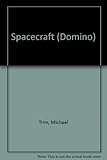 Spacecraft : a colour guide to manned spaceflight, rockets - dockings - space stations - moon-landings - space shuttles - robot explorers