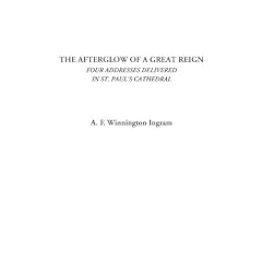 The Afterglow of a Great Reign (Four Addresses Delivered in St. Paul's Cathedral)