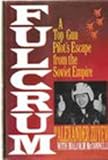 Fulcrum: A Top Gun Pilot's Escape From the Soviet Empire