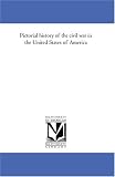 Pictorial history of the civil war in the United States of America