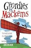 Geordies Vs Mackems and Mackems Vs Geordies: Why Tyneside is Better Than Wearside and Why Wearside is Better Than Tyneside: Why Tyneside Is Better Than ... and Why Wearside Is Better Than Tyneside