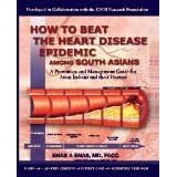 How to Beat the Heart Disease Epidemic Among South Asians: A Prevention and Management Guide for Asian Indians and Their Doctors