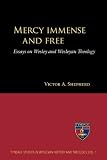 Mercy Immense and Free: Essays on Wesley and Wesleyan Theology