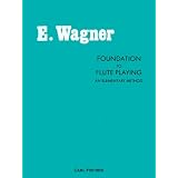 Foundation to Flute Playing: An Elementary Method by Ernest Wagner