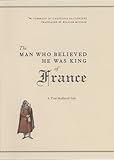 The man who believed he was king of France : a true medieval tale