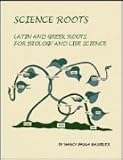Science Roots: Latin & Greek Roots for Biology and Life Science