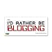 I'd Rather Be Blogging - Window Bumper Laptop Sticker I'd Rather Be Blogging - Window Bumper Laptop Sticker