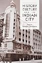 History, culture, and the Indian city : essays