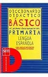 Basico diccionario didactico/Basic didactic dictionary: El primer diccionario en primaria, lengua espanola/the first dictionary for elementary school, spanish language (Spanish Edition)