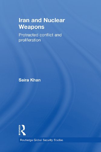 Iran and Nuclear Weapons: Protracted Conflict and Proliferation (Routledge Global Security Studies)