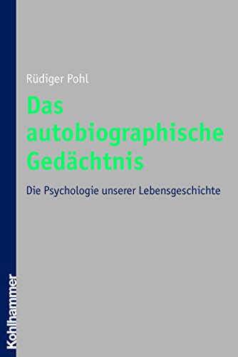 Das autobiographische Gedächtnis: Die Psychologie unserer Lebensgeschichte (German Edition)