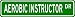 Search : AEROBIC INSTRUCTOR Street Sign ~ Custom Aluminum Street Signs