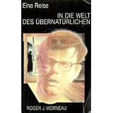 Eine Reise in die Welt des �bernat�rlichenvon "Roger J. Morneau"