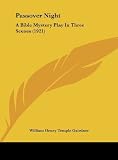 Passover Night: A Bible Mystery Play In Three Scenes (1921) [Hardcover] [2010] William Henry Temple Gairdner