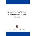 Click here to buy Kelea, The Surf-Rider: A Romance Of Pagan Hawaii by  Alexander Stevenson Twombly.