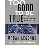 Too Good to be True: The Colossal Book of Urban Legends