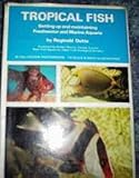 Tropical fish : setting up and maintaining freshwater and marine aquaria