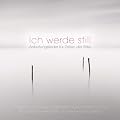 Ich werde still. Anbetungslieder f�r Zeiten der Stille