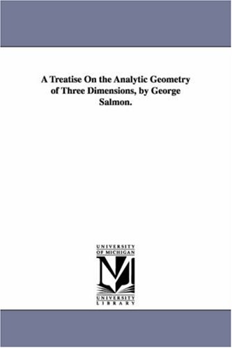 A treatise on the analytic geometry of three dimensions, by George Salmon.