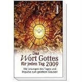 Das Wort Gottes f�r jeden Tag 2009: Die Lesungen des Tages und Impulse zum gelebten Glauben - 