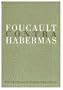 Foucault Contra Habermas: Recasting the Dialogue between Genealogy and Critical Theory (Philosophy and Social Criticism Series)