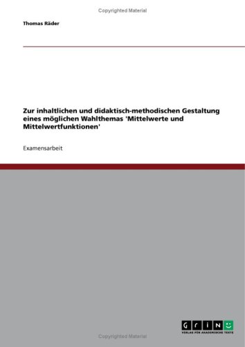 Zur inhaltlichen und didaktisch-methodischen Gestaltung eines m�glichen Wahlthemas 'Mittelwerte und Mittelwertfunktionen'