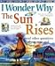 I Wonder Why the Sun Rises: and Other Questions About Time and Seasons