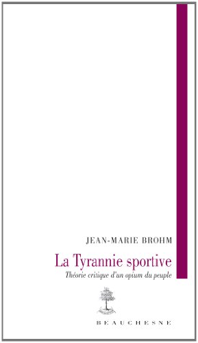 La tyranie sportive : Théorie critique d'un opium du peuple