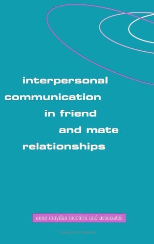 Interpersonal Communication in Friend and Mate Relationships (SUNY Series in Human Communication Processes) by Associates, Anne Maydan Nicotera and Associates Anne Maydan published by State University of New York Press Paperback